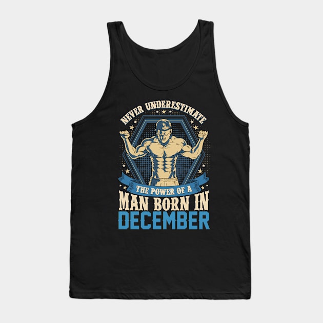 Never Underestimate Power Man Born in December Tank Top by aneisha